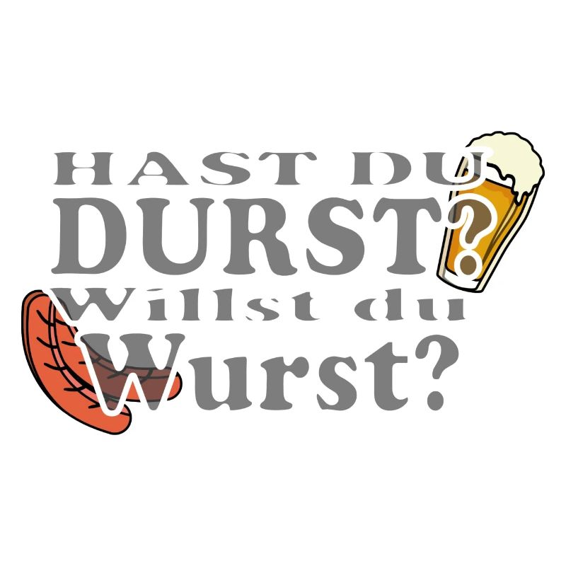 Hast Du Durst Willst Du Wurst