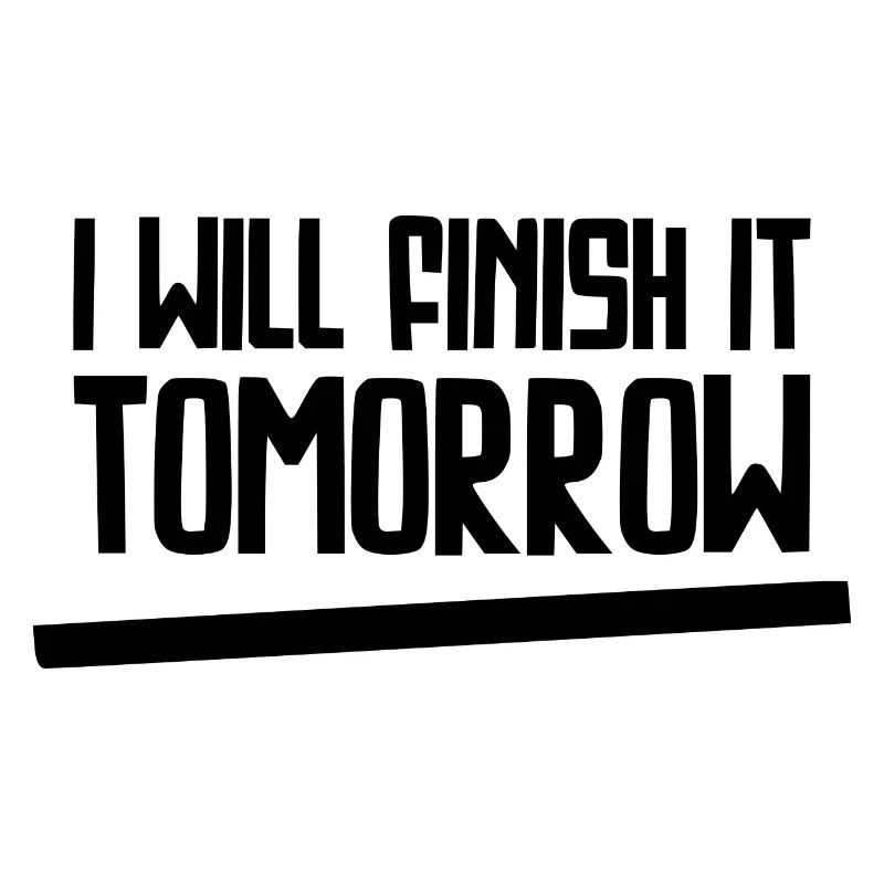 Witziges "I Will Finish It Tomorrow" Design