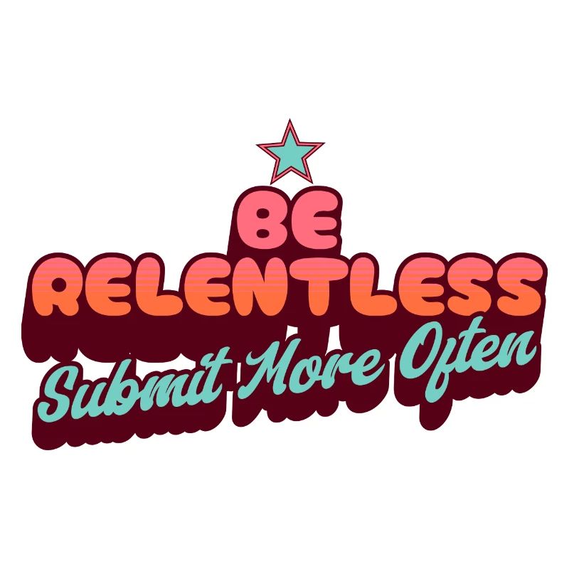 Be Relentless Submit More Often