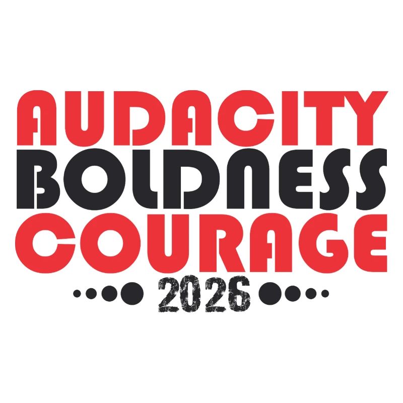 Audacity Boldness Courage 2026