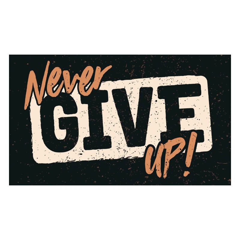 NEVER GIVE UP!