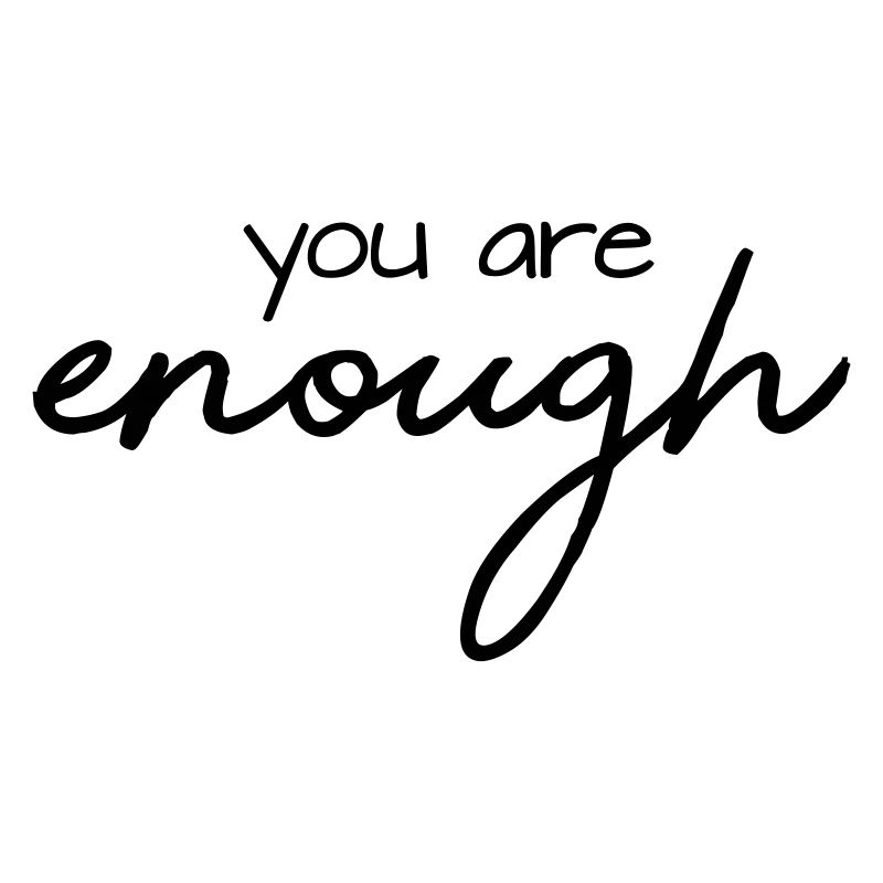 you are enough