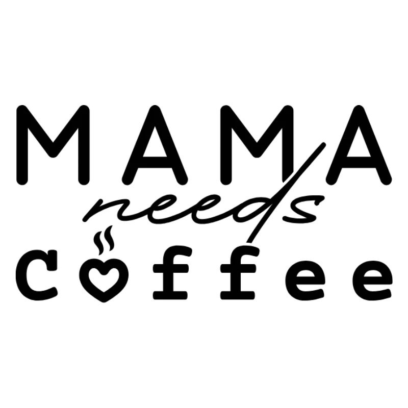 Mama needs Coffee