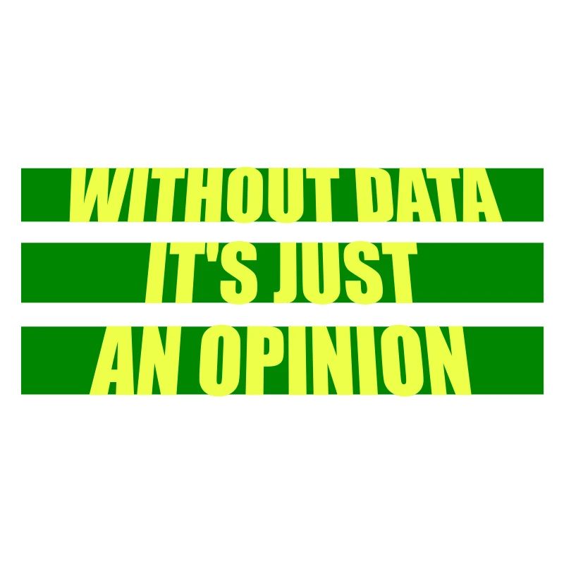 Without Data It's Just An Opinion Statistics Nerd