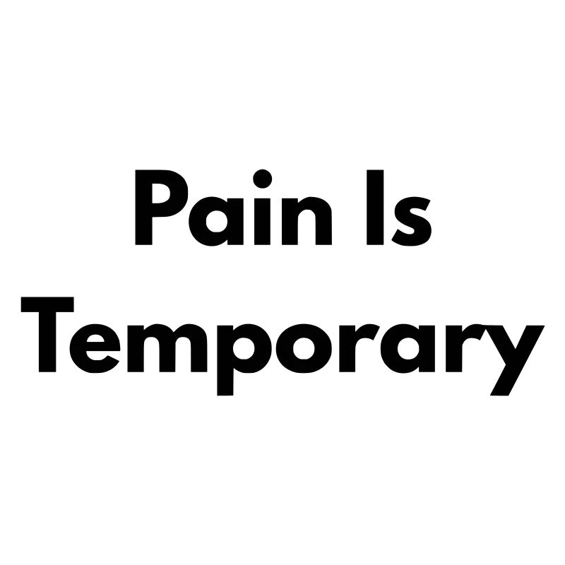 Pain is temporary
