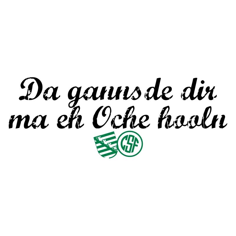 Da gannsde dir ma eh Oche hooln