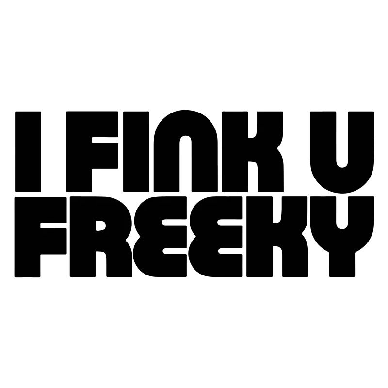 I Think You're Freaky