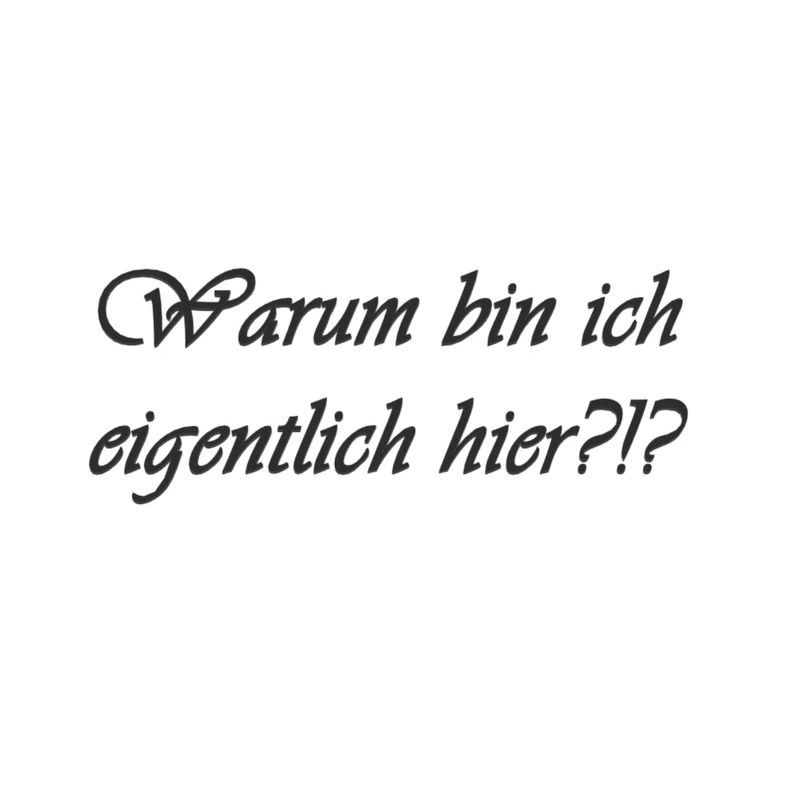 Warum bin ich eigentlich hier
