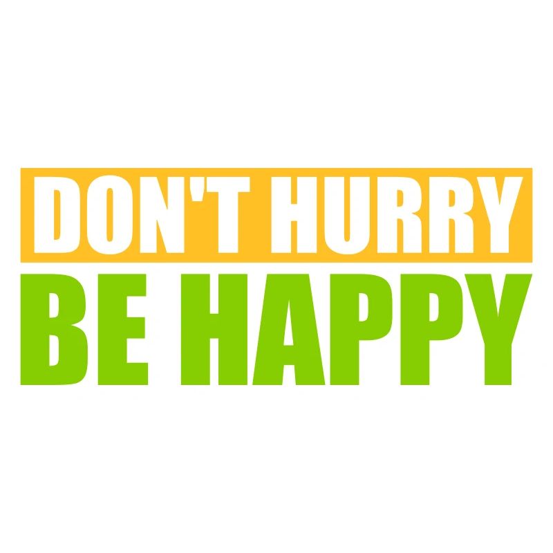 dont hurry be happy