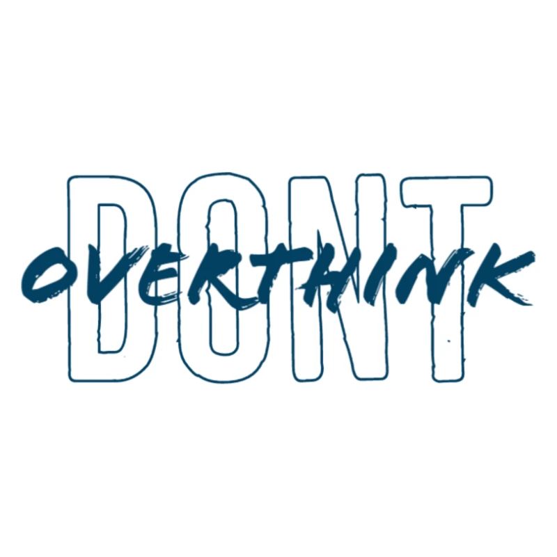 don't overthink
