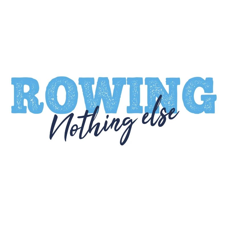 Rowing Nothing Else Slogan - Rower - Rowing