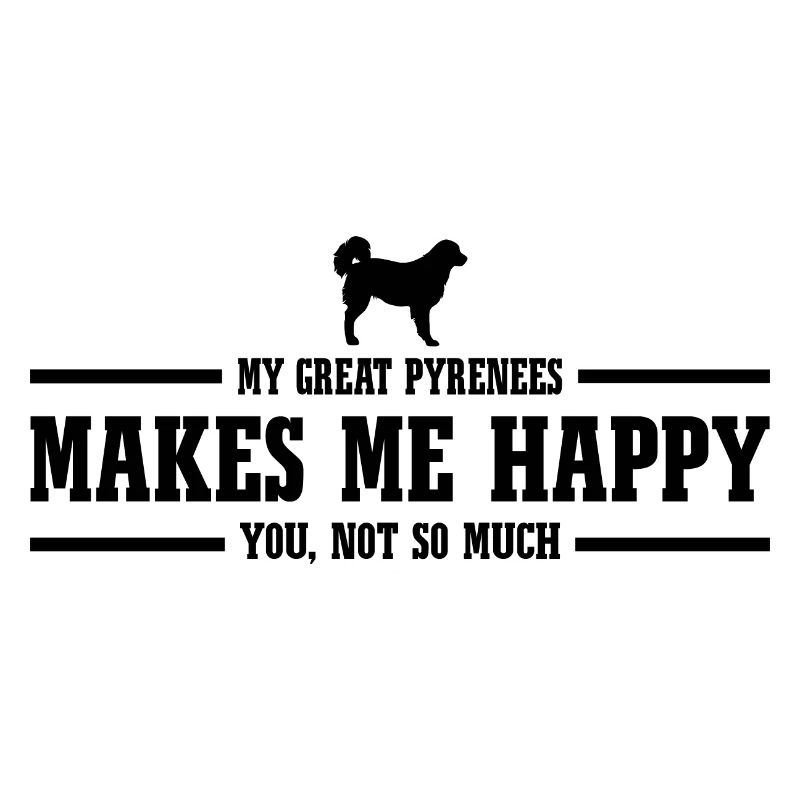 Great Pyrenees makes me happy Spruch Hund Wilsigns