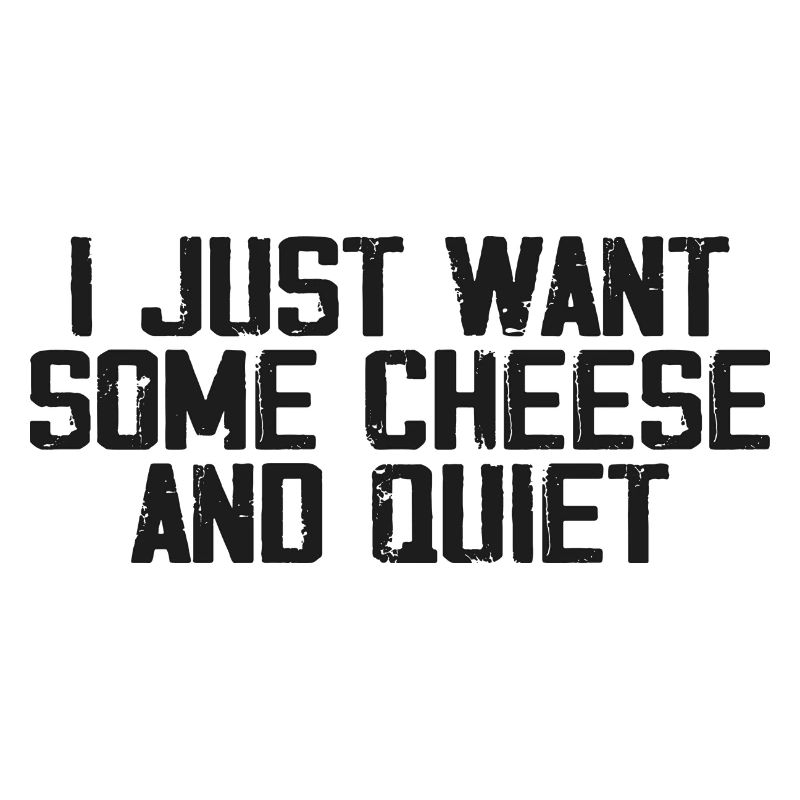I Just Want Some Cheese and Quiet | Funny Cheezy