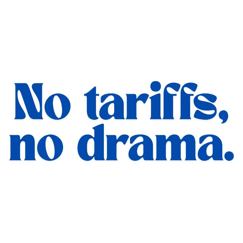 No tariffs, no drama.