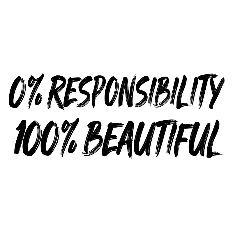 0 % de responsabilité, 100 % de beauté