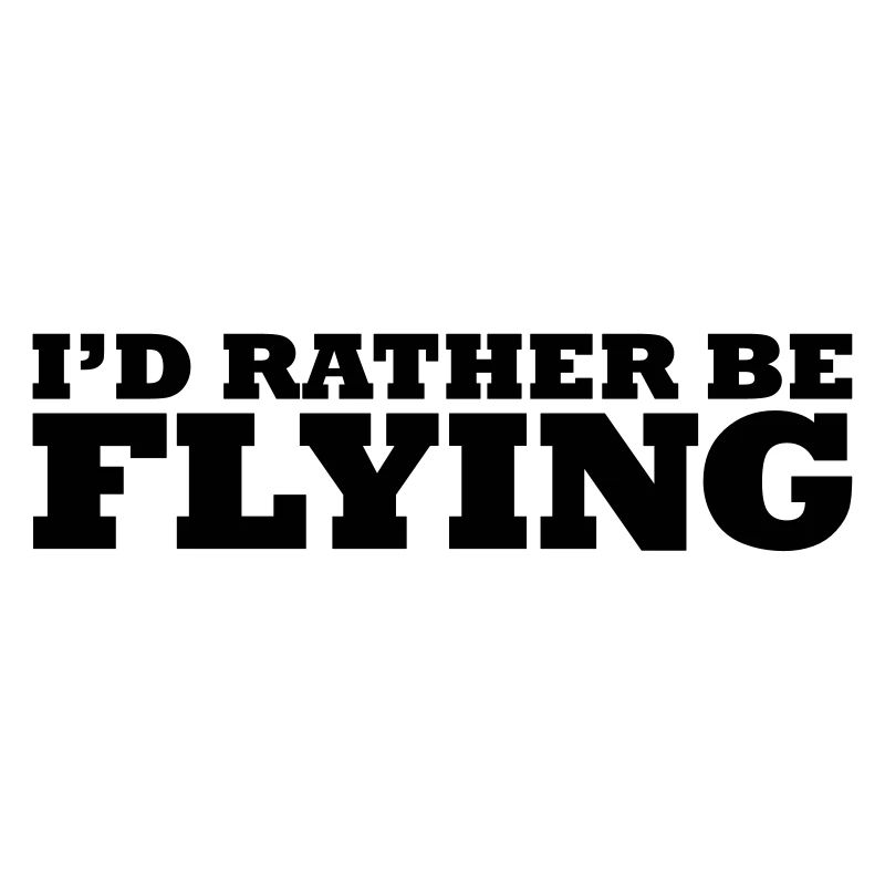I'd rather be flying