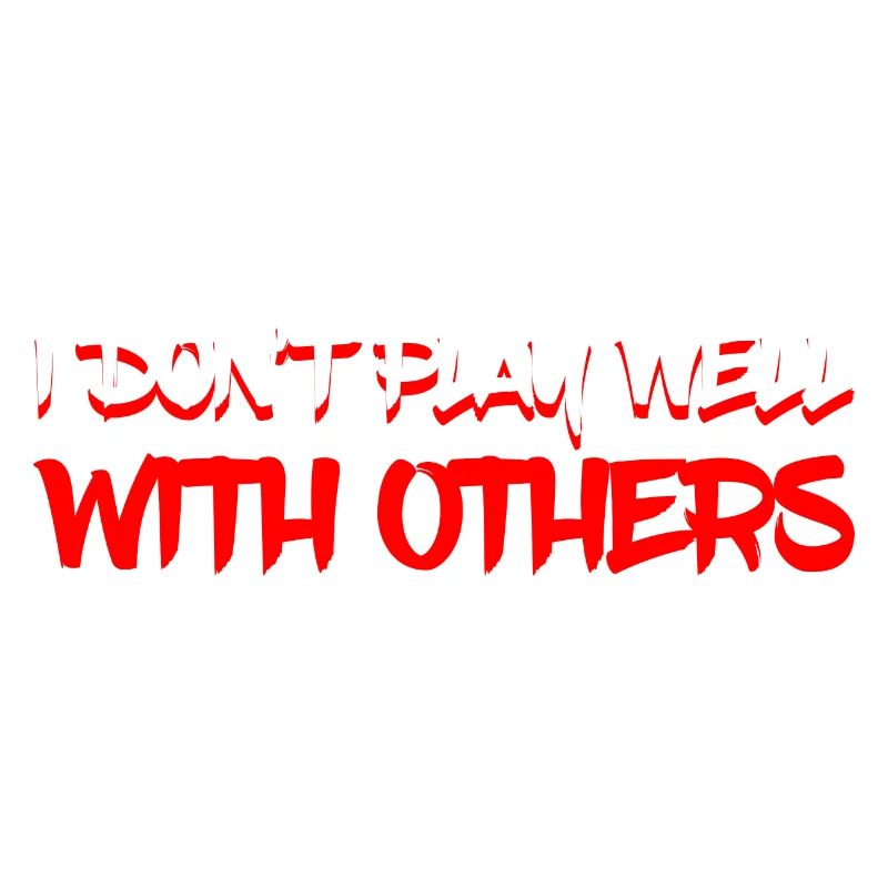 I Don't Play Well With Others 11