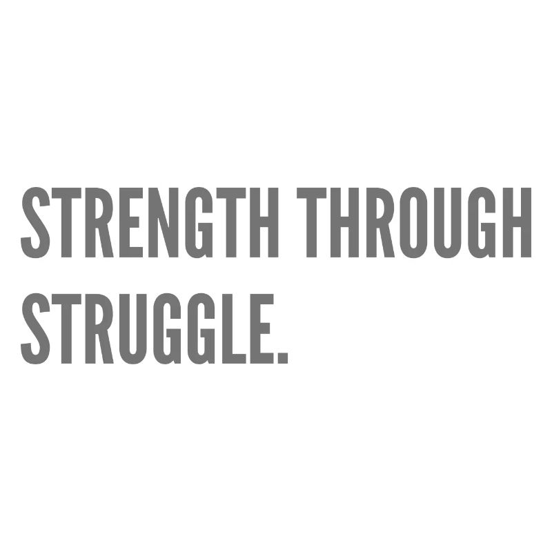 Strength through Struggle.