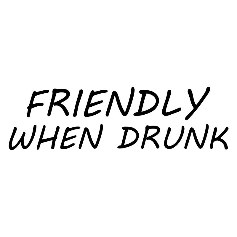 Friendly When Drunk
