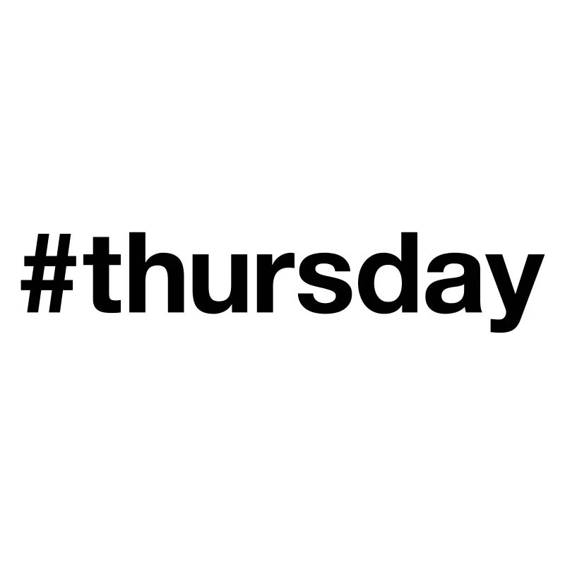 THURSDAY Hashtag thursday