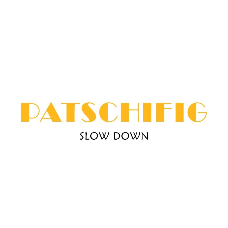 PATSCHIFIG slow down