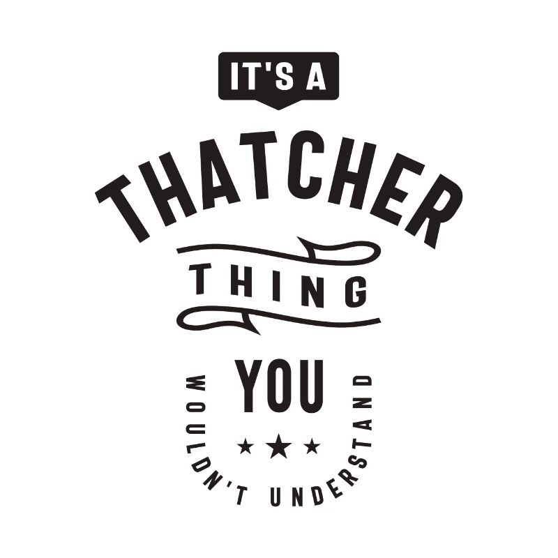 It's a Thatcher Thing - Name Thatcher