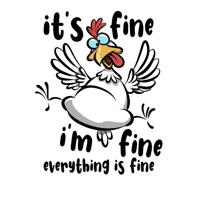 Chicken - It's fine, I'm fine, everything is fine