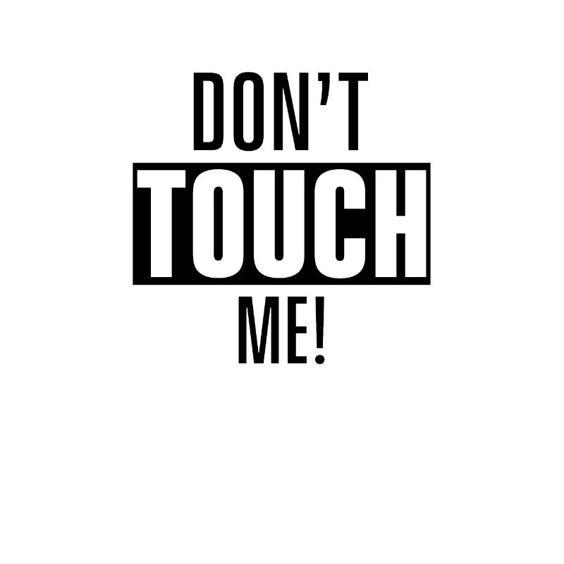 Don't touch me Don't touch, look, touch