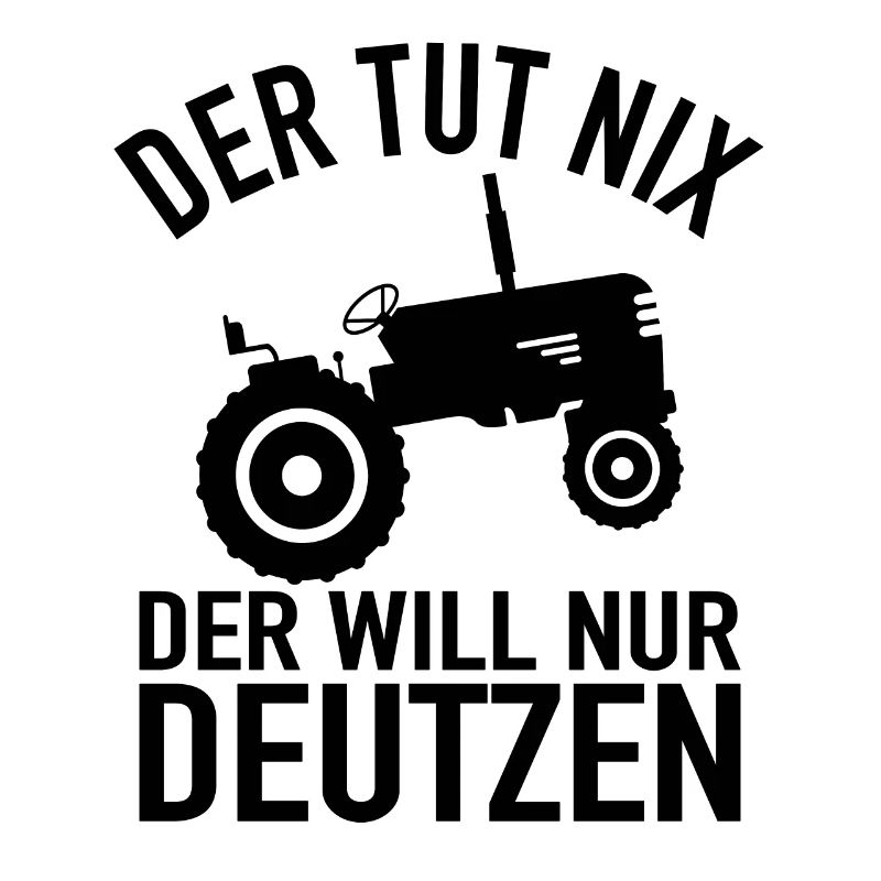 Der Tut Nix Der Will Nur Deutzen - Traktor Bauer