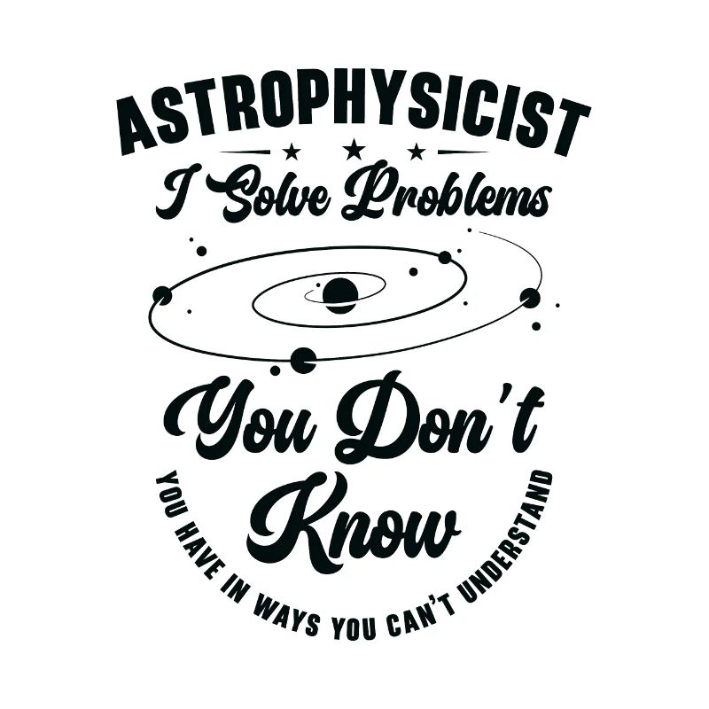 Astrophysicist I Solve Problems Funny