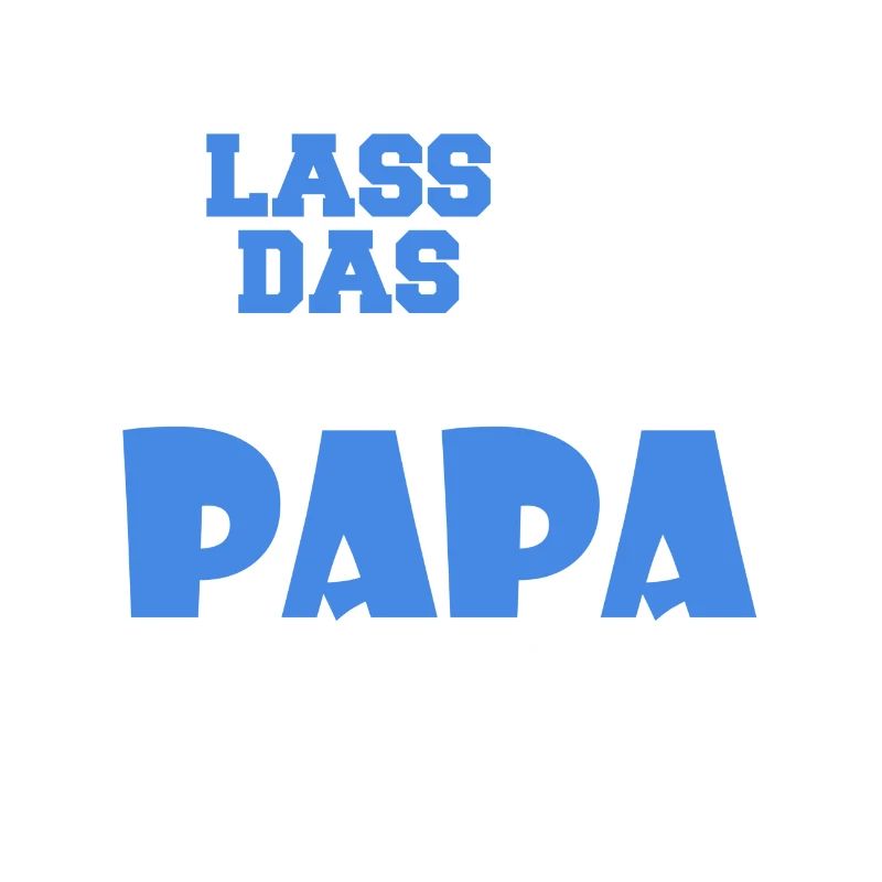 Lass das mal den Papa machen