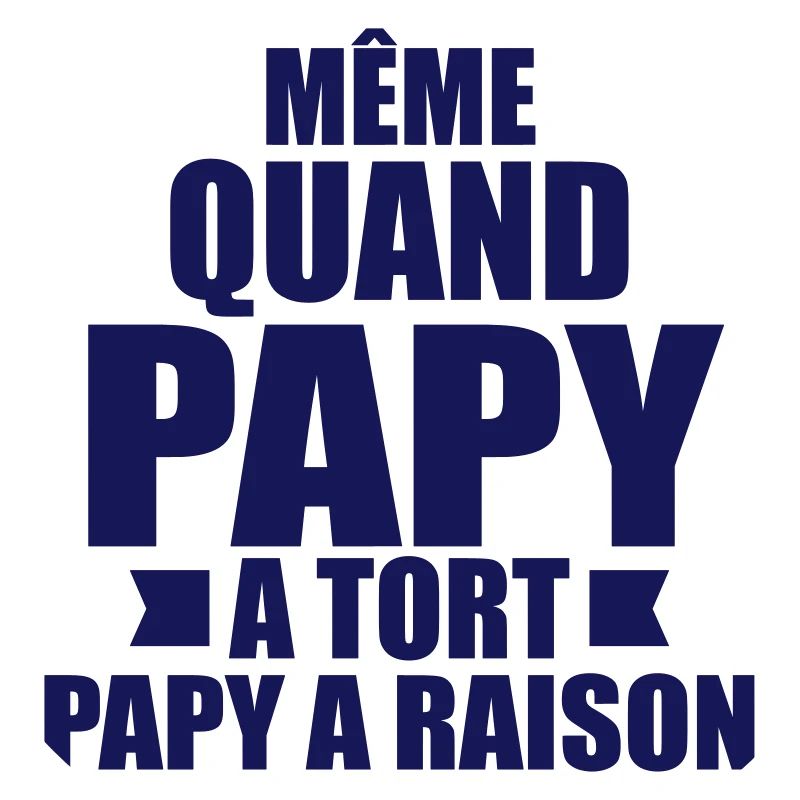 même quand papy a tort papy a raison