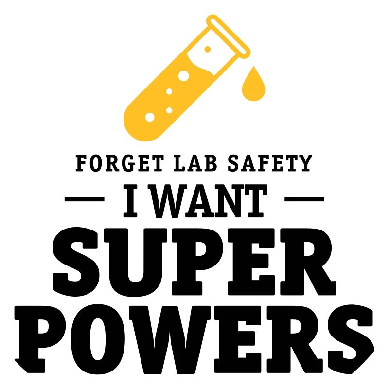 Forget lab safety, i want superpowers