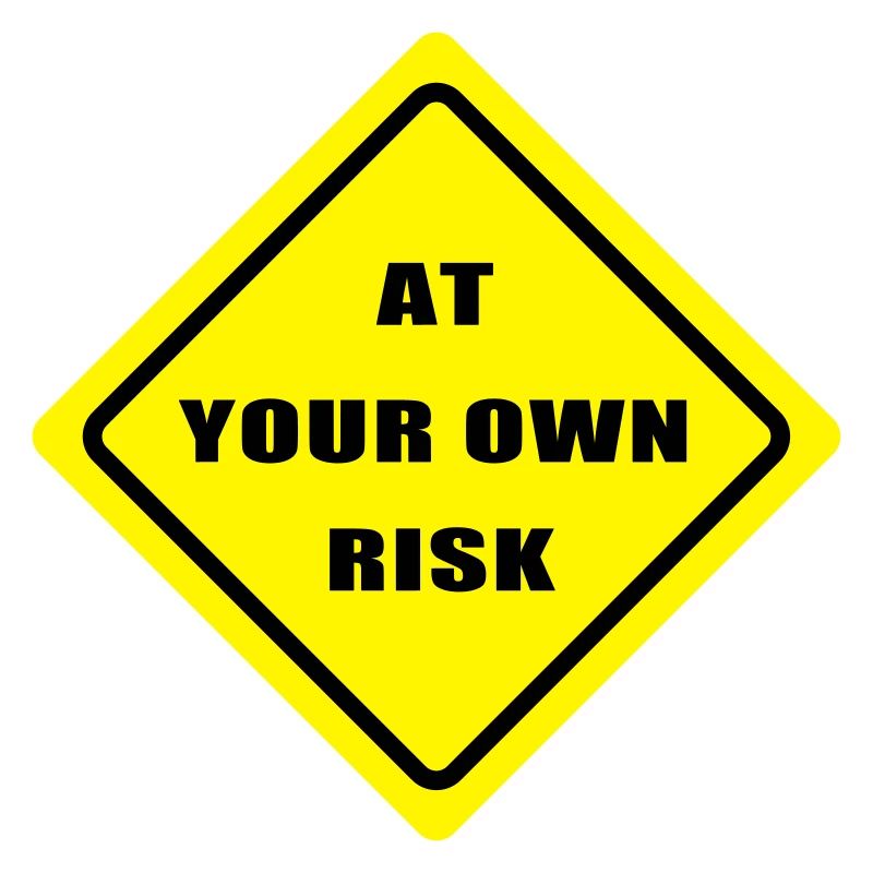 At your won risk