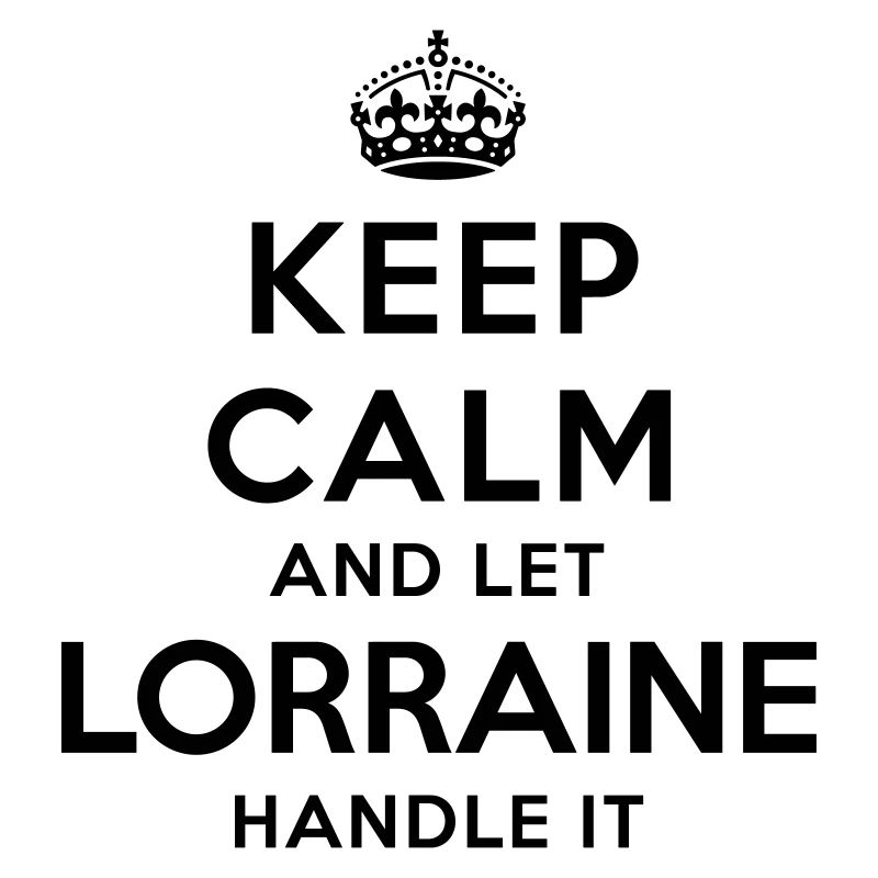 keep calm and let lorraine handle it