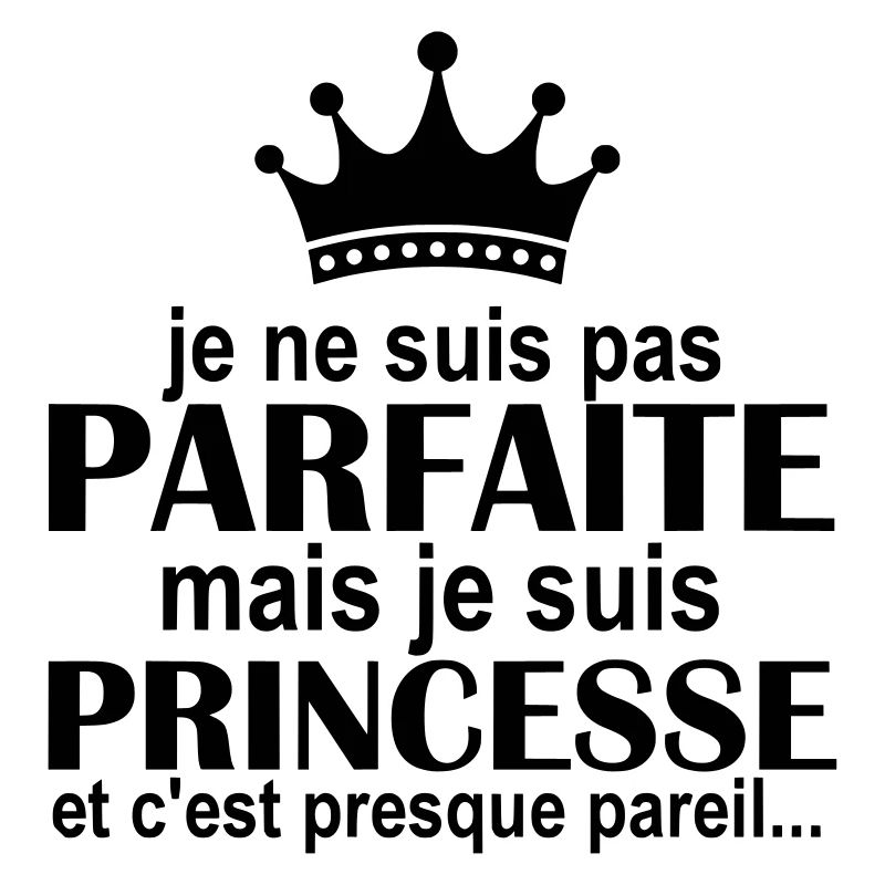 je ne suis pas parfaite mais je suis princesse