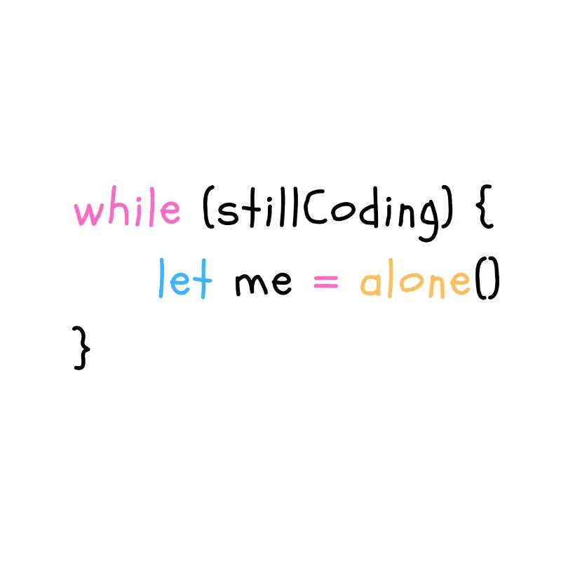 While still coding, let me alone!
