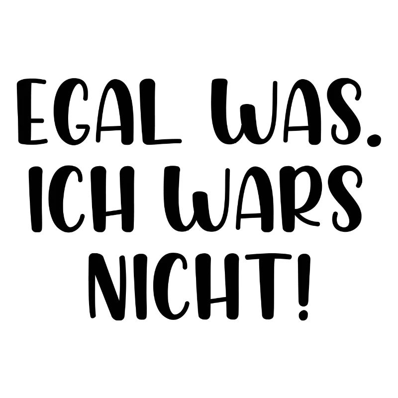 Egal was ich wars nicht