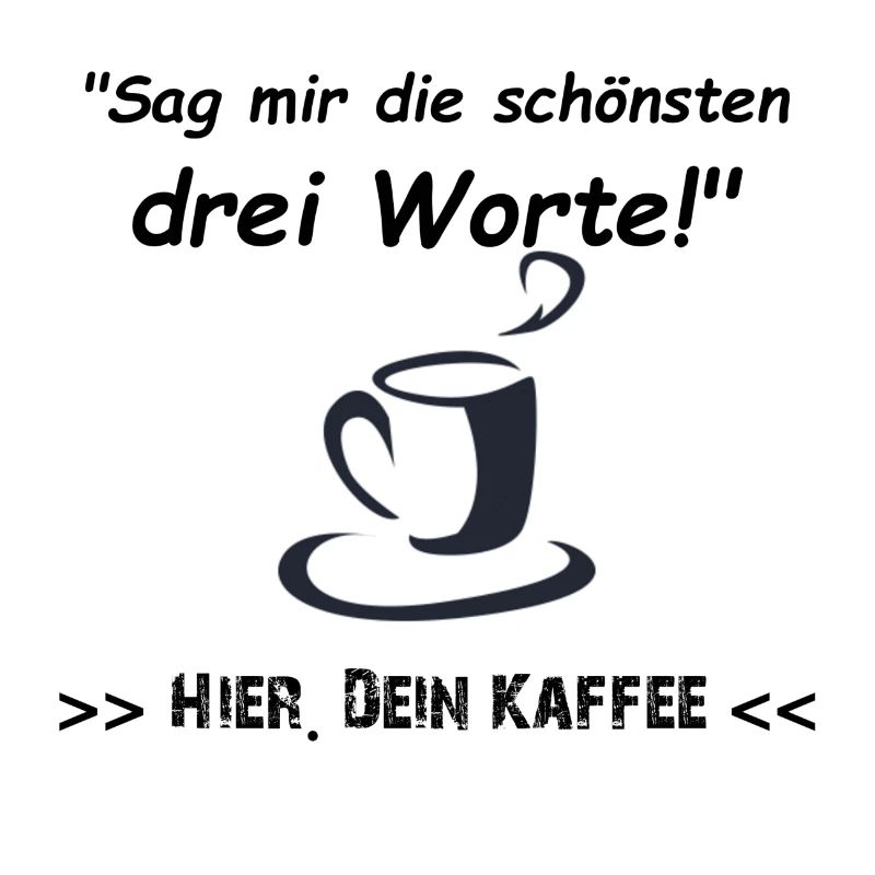 Hier. Dein Kaffee