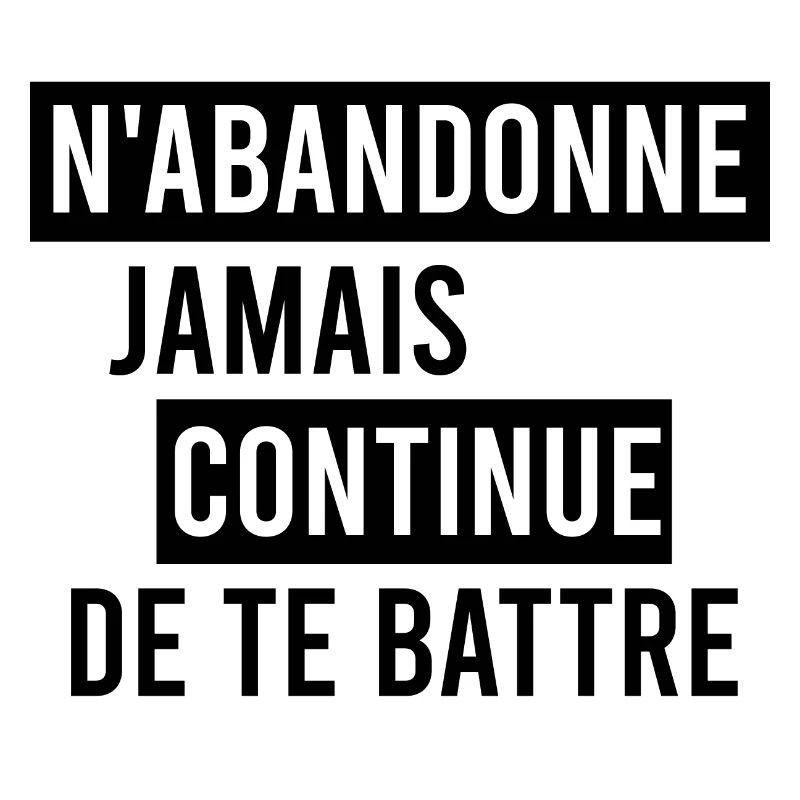 N'abandonne jamais continue de te battre