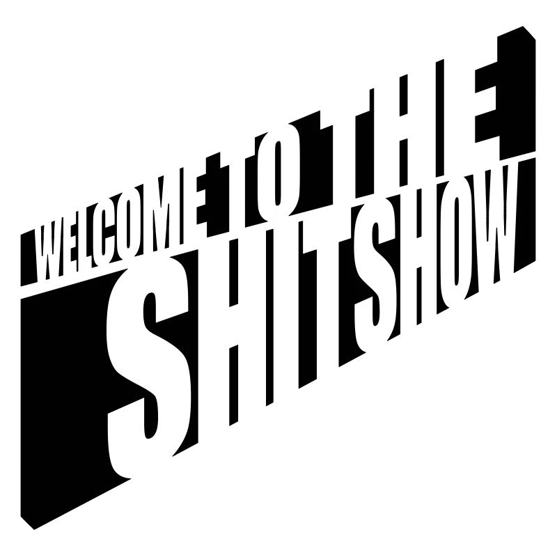 Welcome Shitshow Spruch