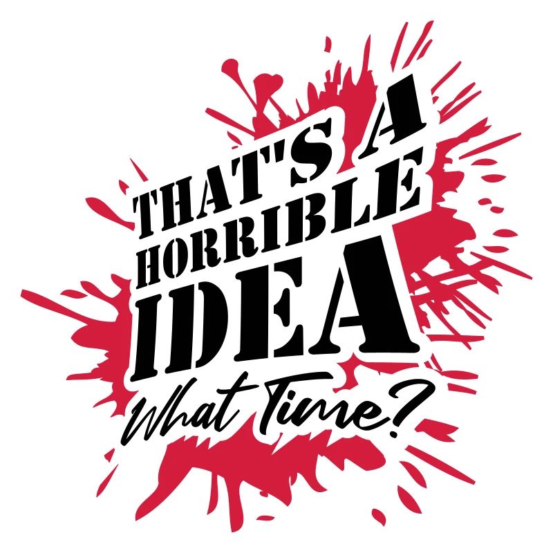 Thats a horrible Idea