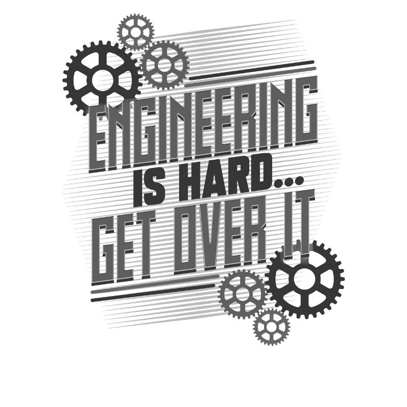 Engineering Gifts Engineering is Hard Get Over It
