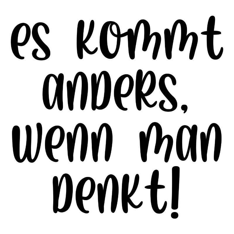 Es kommt anders wenn man denkt