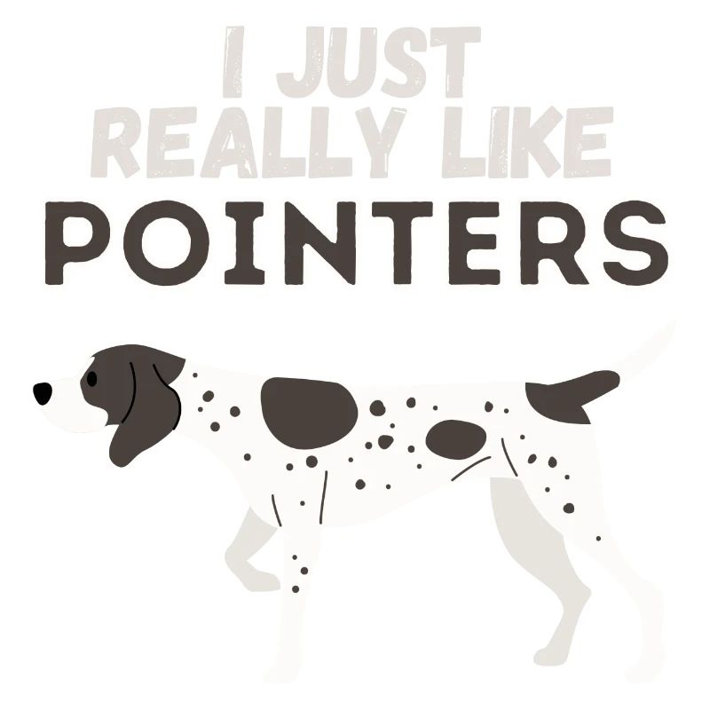 I Just Really Like Pointers Dog Gift