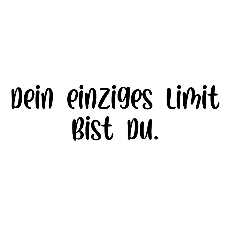 Dein einziges Limit bist du