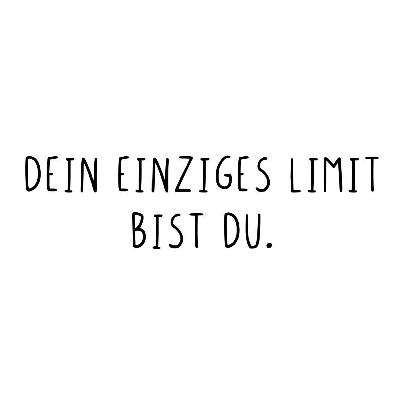 Dein einziges Limit bist du