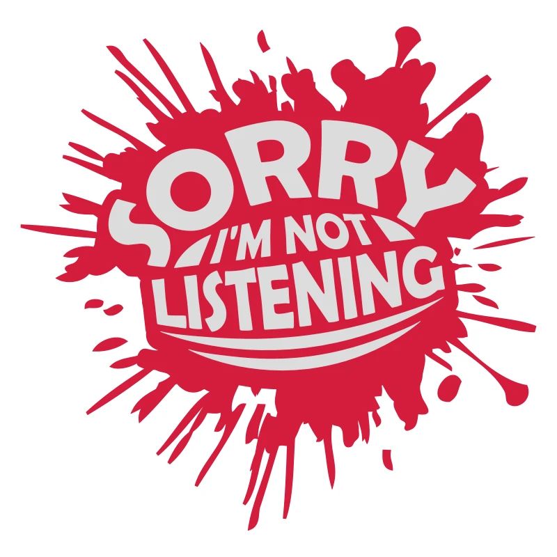 désolé de ne pas écouter