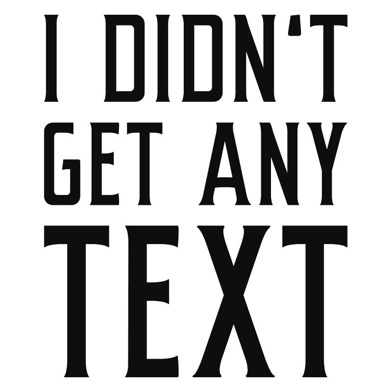I Didn’t Get Any Text