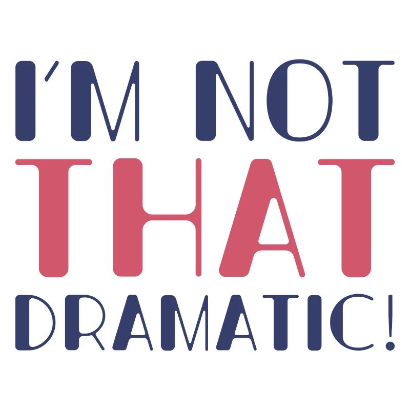 I’m Not That Dramatic